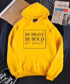 YELLOW BE BRAVE BE BOLD BE KIND HOODIE